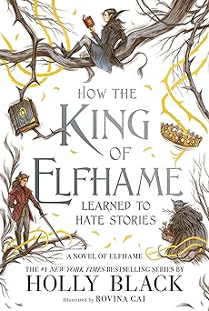 how the king of elfhame learned to hate stories  folk of the air 