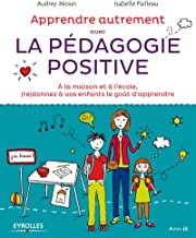 apprendre autrement avec la p dagogie positive  a la maison et   l  cole   re donnez   vos enfants le go t d apprendre   french edition 