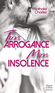 ton arrogance mon insolence