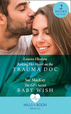 risking her heart on the trauma doc/the gp's secret baby wish