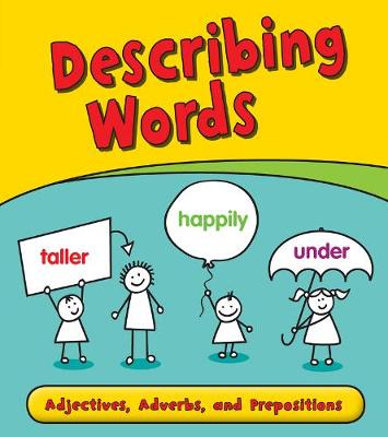 describing words (adjectives, adverbs and preposit