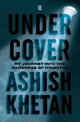 undercover: my journey into the darkness of hindutva